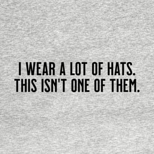 I Wear a Lot of Hats - Black Text T-Shirt